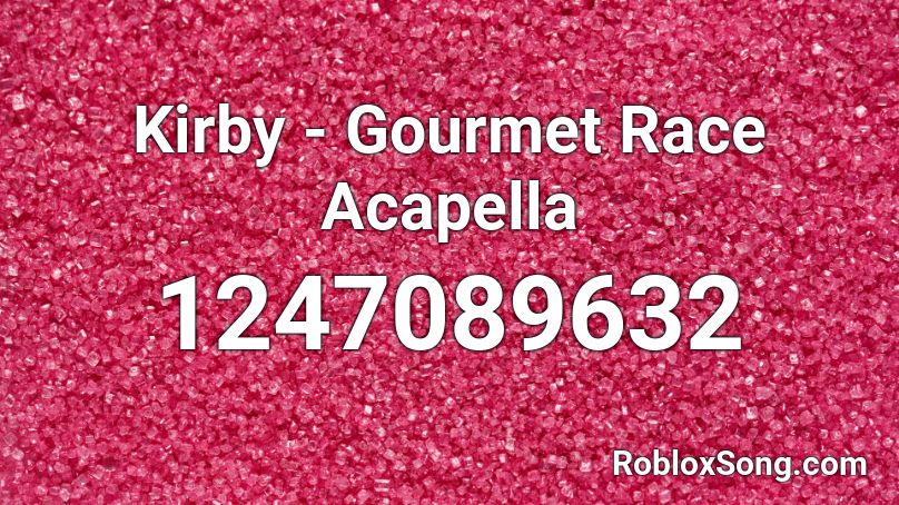 Kirby - Gourmet Race Acapella Roblox ID