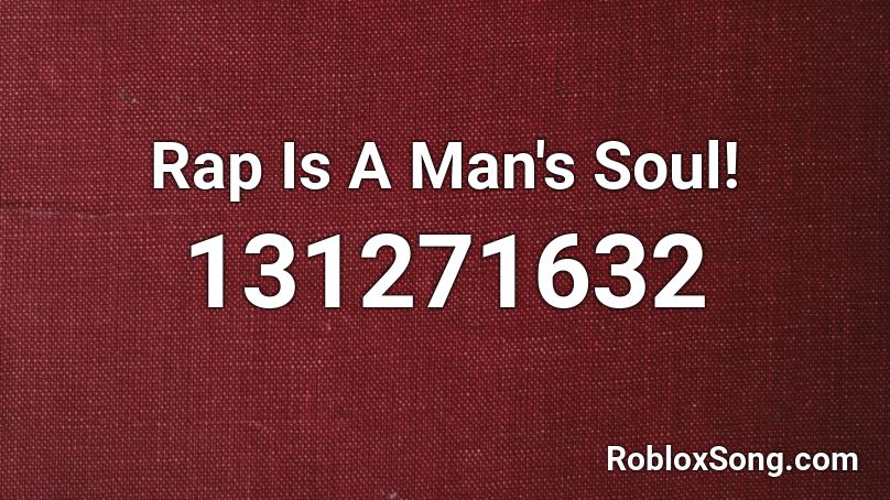 Rap Is A Man's Soul! Roblox ID