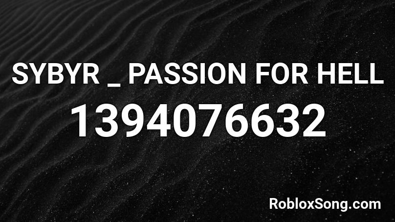 SYBYR _ PASSION FOR HELL  Roblox ID