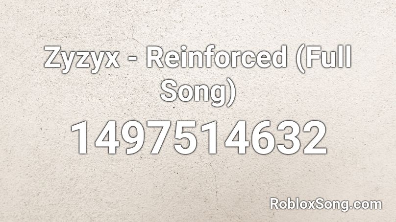 Zyzyx - Reinforced (Full Song) Roblox ID