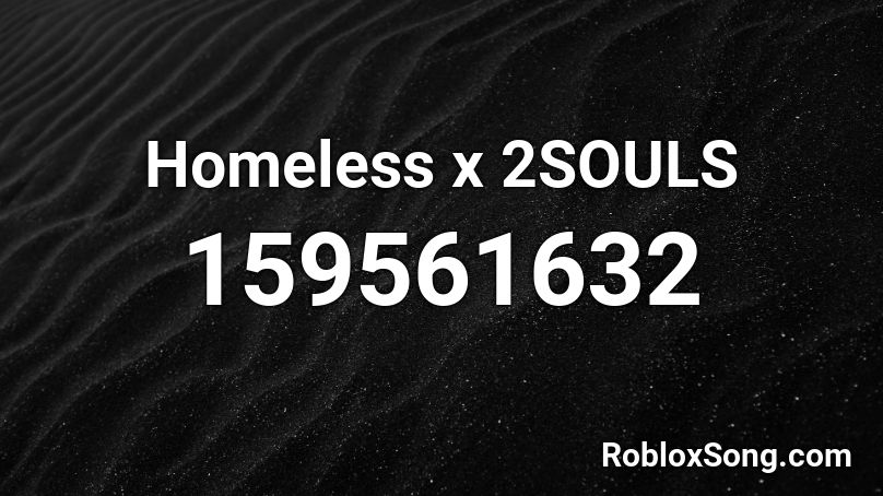 Homeless X 2souls Roblox Id Roblox Music Codes - home ess picture ids for roblox