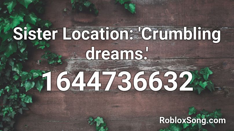 Sister Location Crumbling Dreams Roblox Id Roblox Music Codes - sister location song roblox id