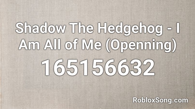 Shadow The Hedgehog - I Am All of Me (Openning)  Roblox ID