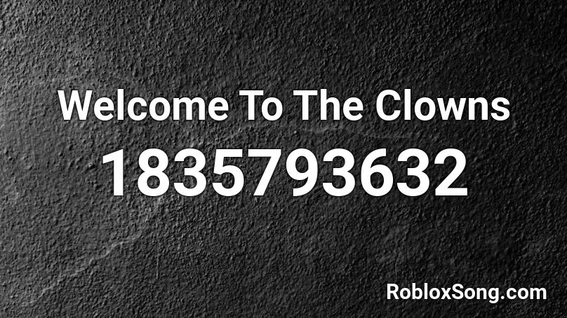 Welcome To The Clowns Roblox ID