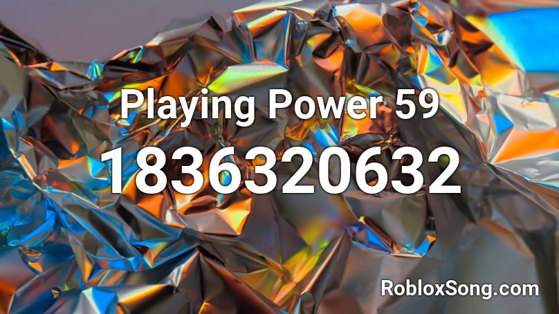 Playing Power 59 Roblox ID