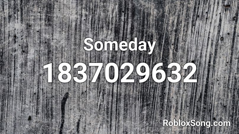 Someday Roblox Id Roblox Music Codes - someday roblox id