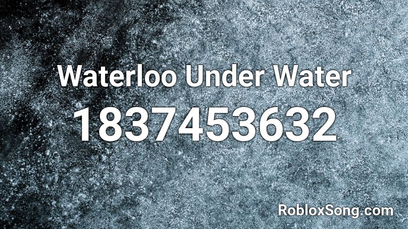 Waterloo Under Water Roblox ID
