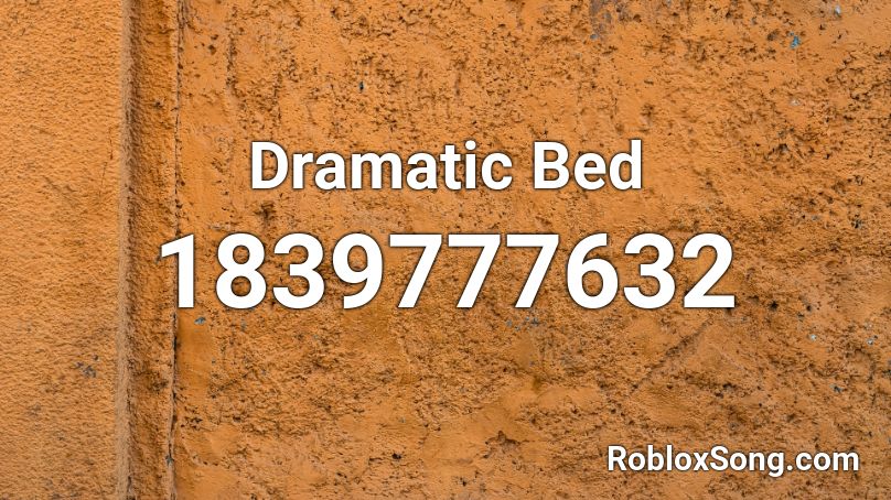 Dramatic Bed Roblox ID