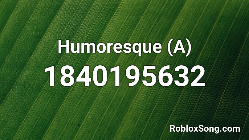 Humoresque (A) Roblox ID