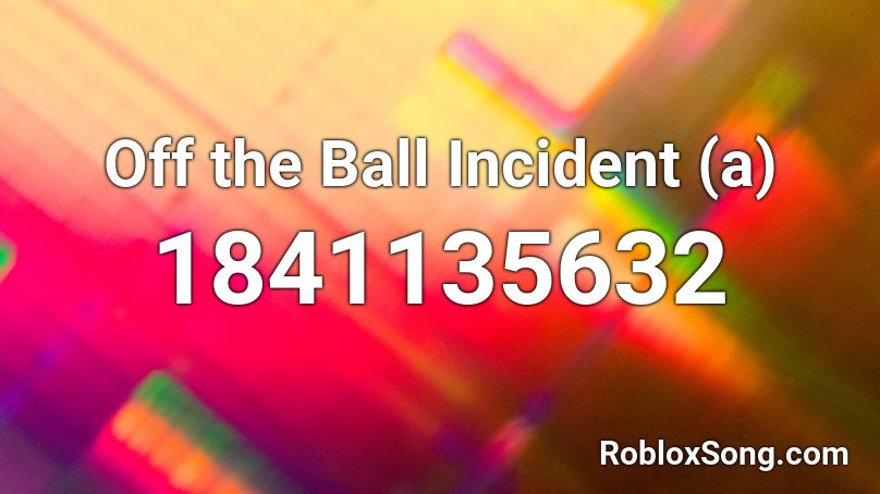 Off the Ball Incident (a) Roblox ID