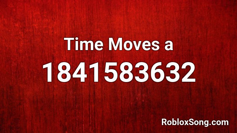 Time Moves a Roblox ID
