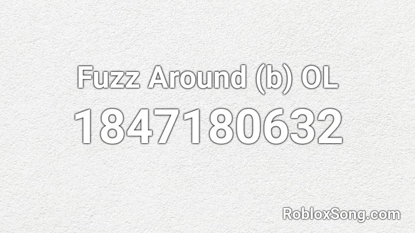 Fuzz Around (b) OL Roblox ID