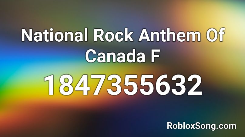 National Rock Anthem Of Canada  F Roblox ID