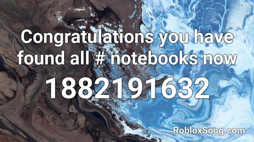 Congratulations you have found all # notebooks now Roblox ID
