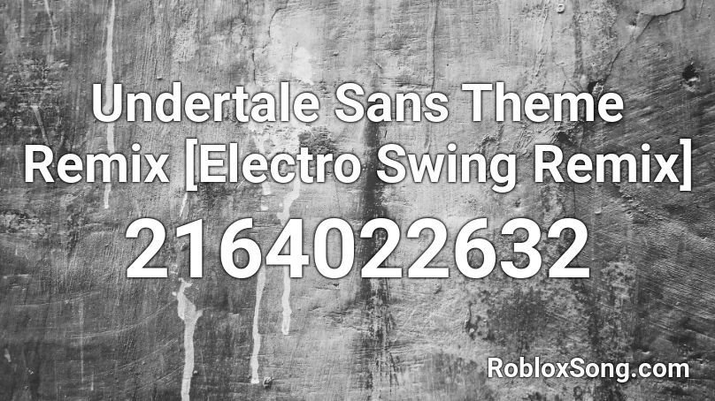Undertale Sans Theme Remix [Electro Swing Remix] Roblox ID