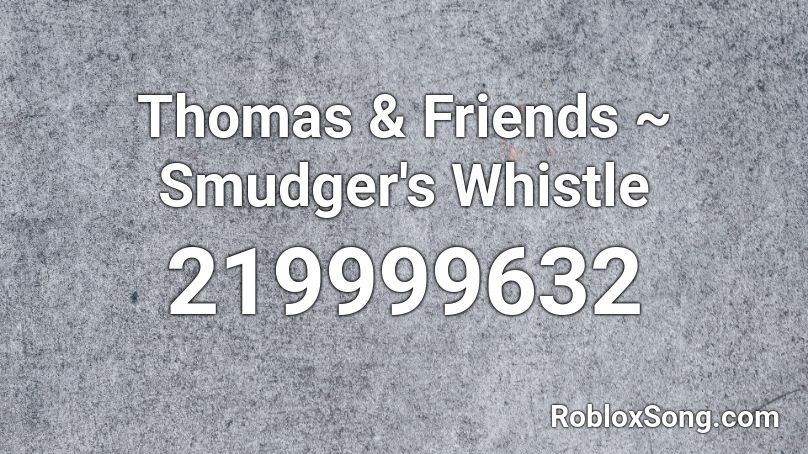 Thomas & Friends ~ Smudger's Whistle Roblox ID