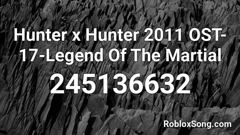 Hunter x Hunter 2011 OST-17-Legend Of The Martial Roblox ID