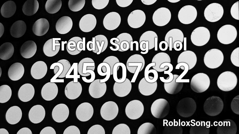 Freddy Song lolol Roblox ID