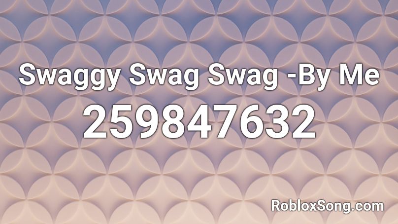 Swaggy Swag Swag -By Me Roblox ID