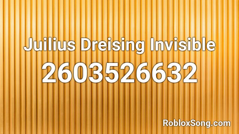 Juilius Dreising Invisible Roblox Id Roblox Music Codes - invisible id roblox