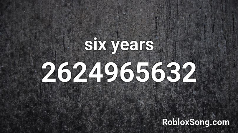 six years Roblox ID