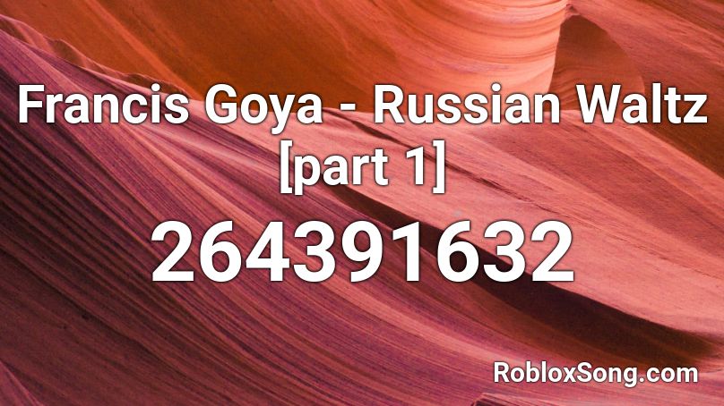 Francis Goya - Russian Waltz [part 1] Roblox ID