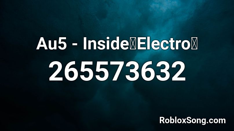 Au5 - Inside【Electro】 Roblox ID