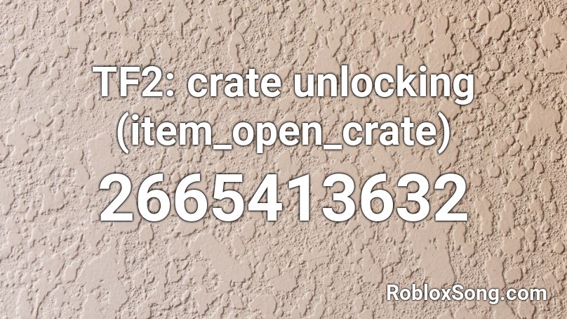 TF2: crate unlocking (item_open_crate) Roblox ID