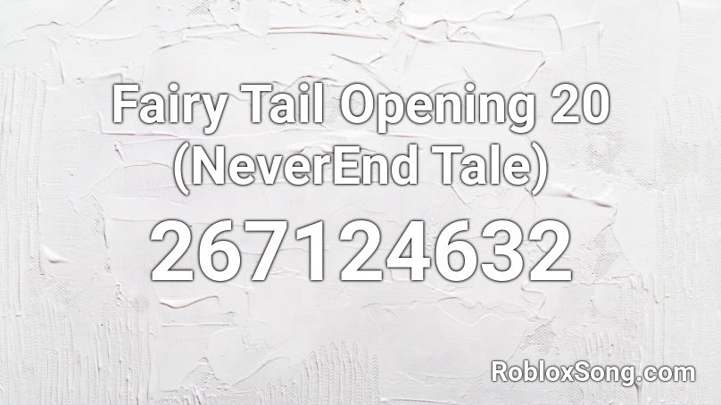 Fairy Tail Opening 20 (NeverEnd Tale) Roblox ID