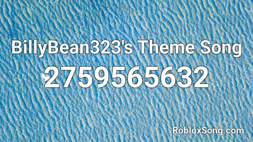 BillyBean323's Theme Song Roblox ID