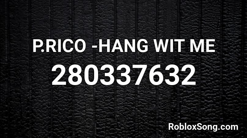 P.RICO -HANG WIT ME Roblox ID