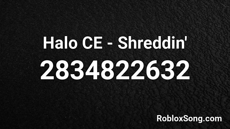 Halo CE - Shreddin'  Roblox ID