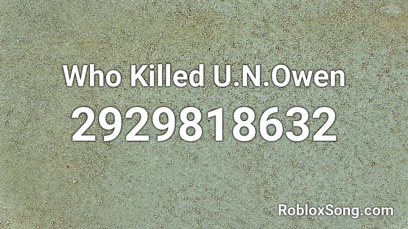 Who Killed U.N.Owen Roblox ID