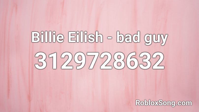 Billie Eilish Bad Guy Roblox Id Roblox Music Codes - roblox bad guy code