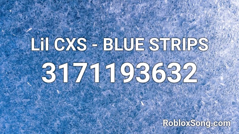 Lil CXS - BLUE STRIPS Roblox ID