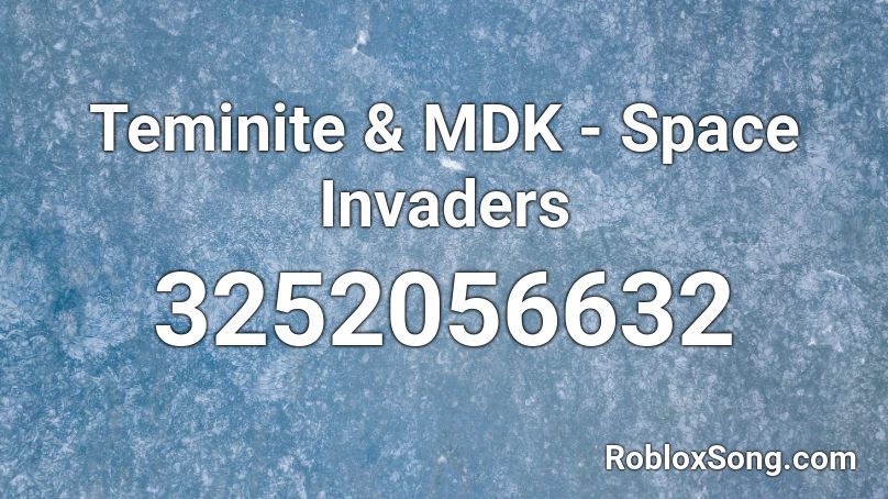 Teminite & MDK - Space Invaders Roblox ID