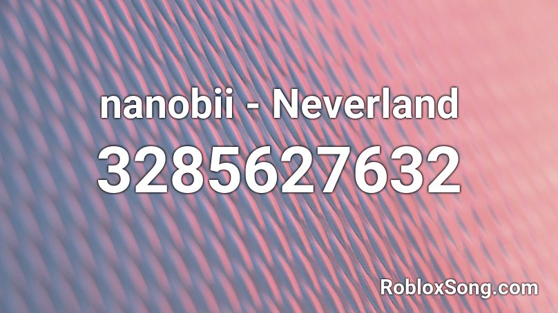 nanobii - Neverland Roblox ID