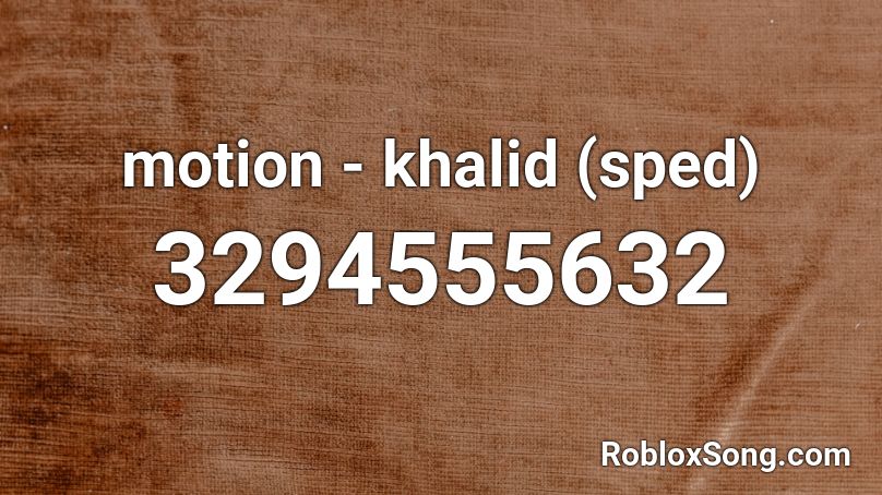 motion - khalid (sped) Roblox ID