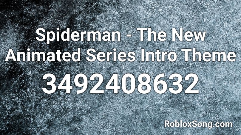 Spiderman - The New Animated Series Intro Theme Roblox ID