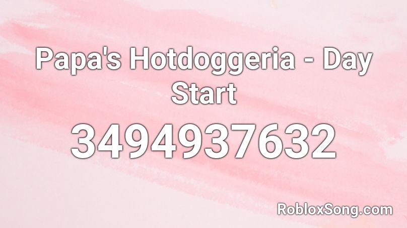 Papa's Hotdoggeria - Day Start Roblox ID