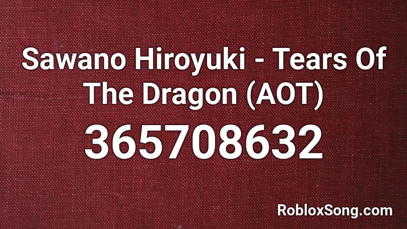 Sawano Hiroyuki - Tears Of The Dragon (AOT) Roblox ID