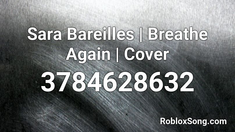 Sara Bareilles | Breathe Again | Cover Roblox ID