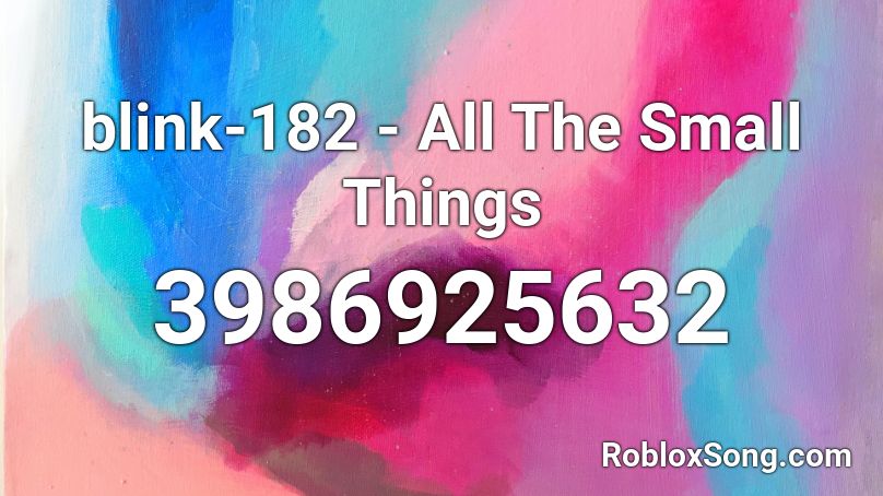 blink-182 - All The Small Things Roblox ID