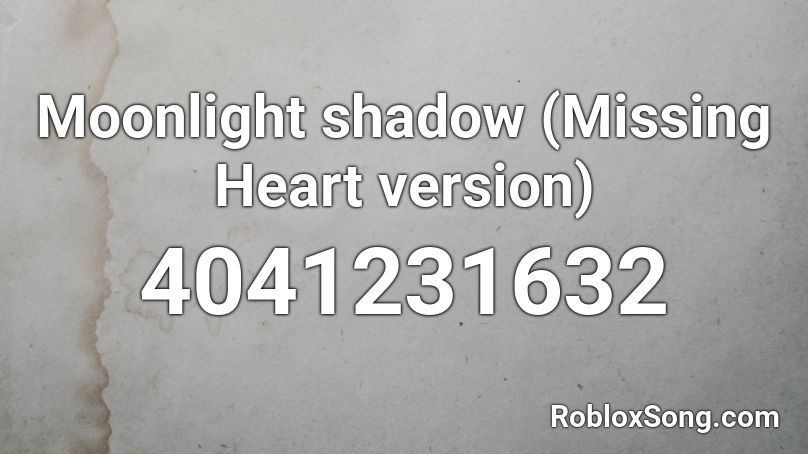 Moonlight shadow (Missing Heart version) Roblox ID