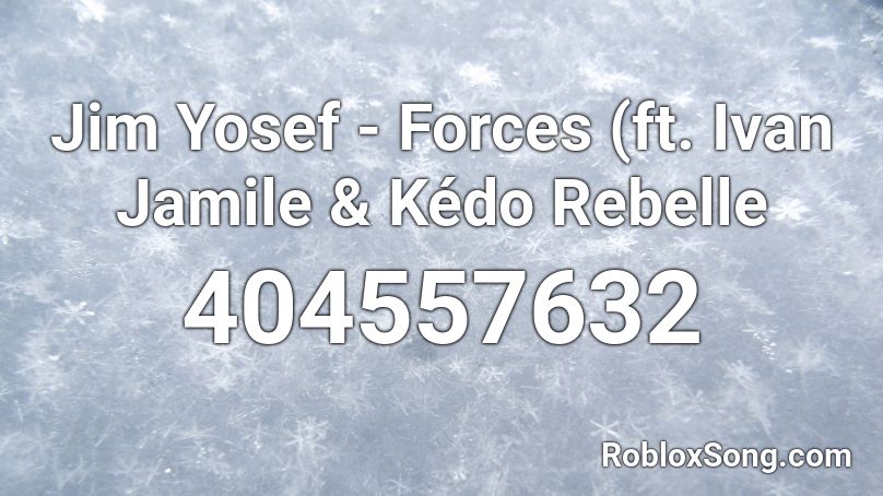 Jim Yosef - Forces (ft. Ivan Jamile & Kédo Rebelle Roblox ID