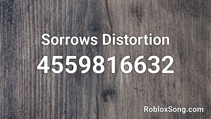 Sorrows Distortion Roblox ID