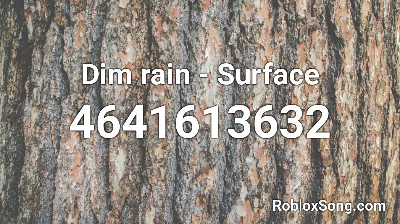 Dim Rain Surface Roblox Id Roblox Music Codes - believe cher roblox id