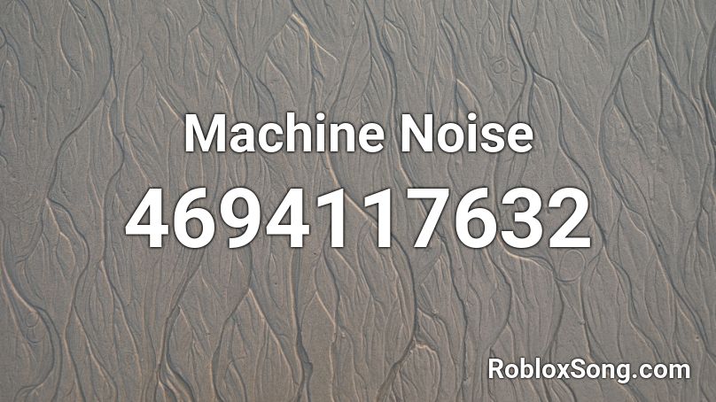 Machine Noise Roblox ID