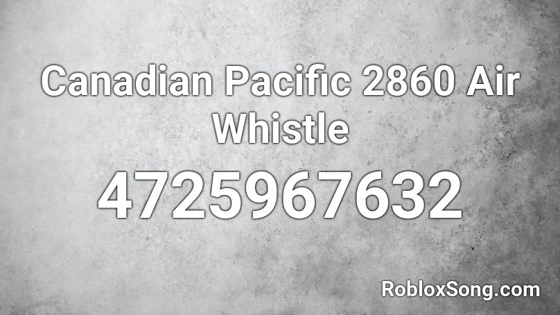 Canadian Pacific 2860 Air Whistle Roblox ID