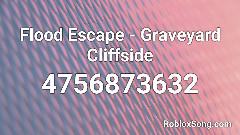 Flood Escape - Graveyard Cliffside Roblox ID